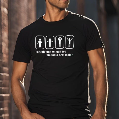 Camiseta Masculina  "Eu sinto que sei que sou um tanto bem maior"