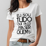 Baby look "Eu sou tudo que faço pra ser quem eu sou"