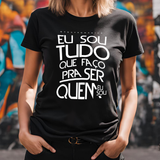 Baby look "Eu sou tudo que faço pra ser quem eu sou"
